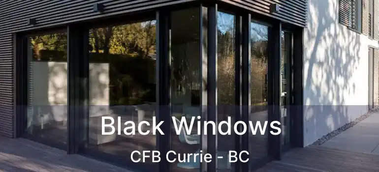  Black Windows CFB Currie - BC