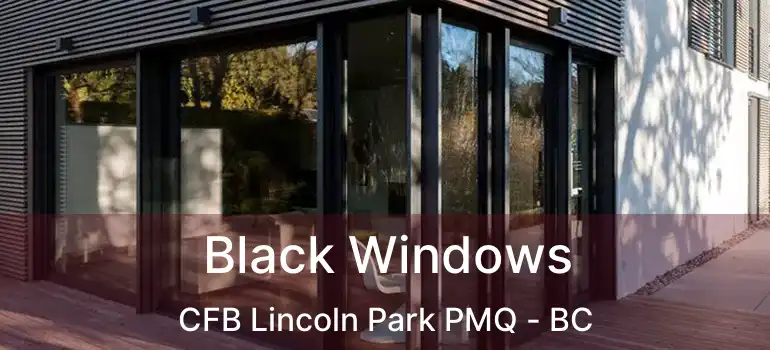  Black Windows CFB Lincoln Park PMQ - BC
