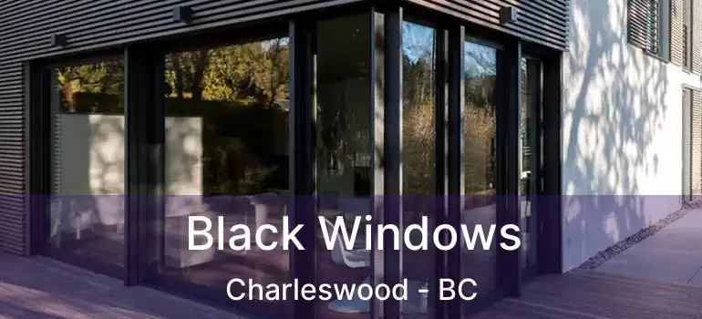  Black Windows Charleswood - BC