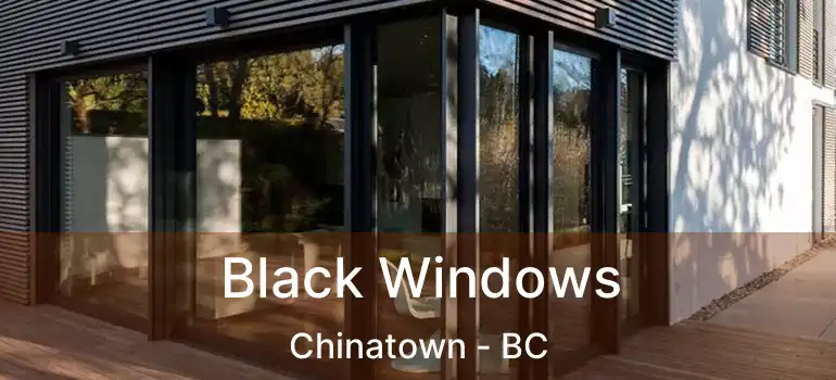  Black Windows Chinatown - BC