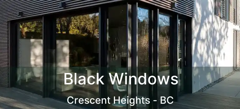  Black Windows Crescent Heights - BC