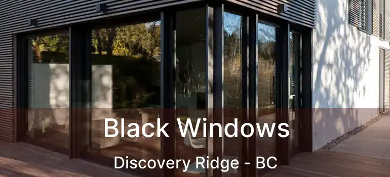  Black Windows Discovery Ridge - BC