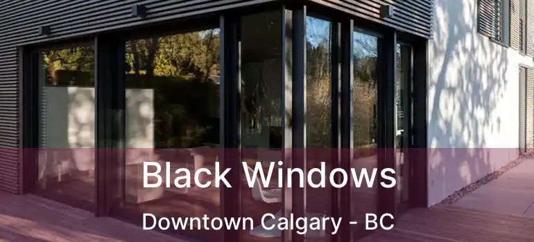  Black Windows Downtown Calgary - BC