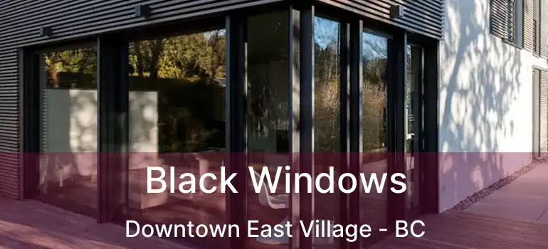  Black Windows Downtown East Village - BC