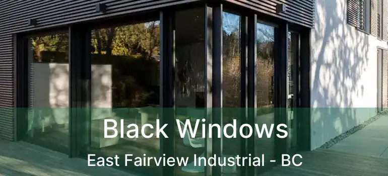  Black Windows East Fairview Industrial - BC