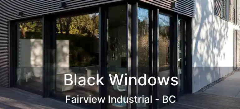  Black Windows Fairview Industrial - BC