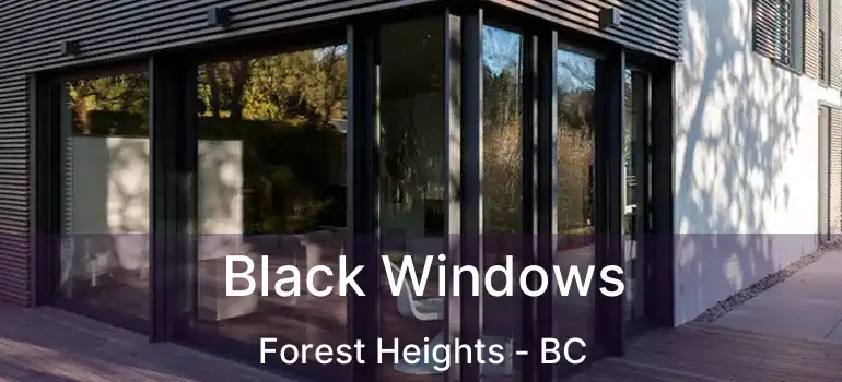  Black Windows Forest Heights - BC