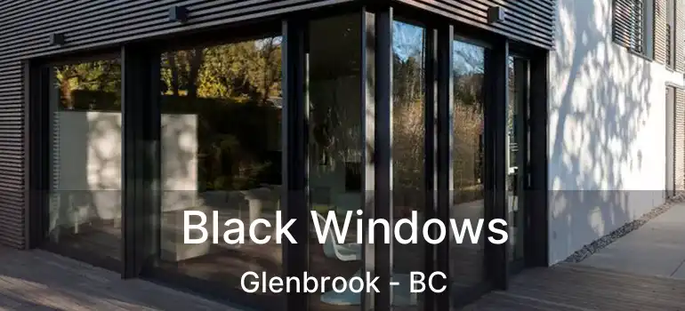  Black Windows Glenbrook - BC