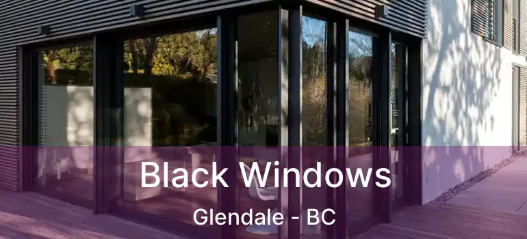 Black Windows Glendale - BC