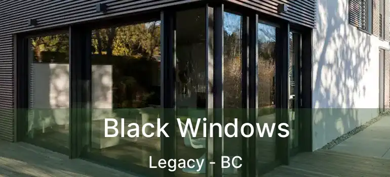  Black Windows Legacy - BC