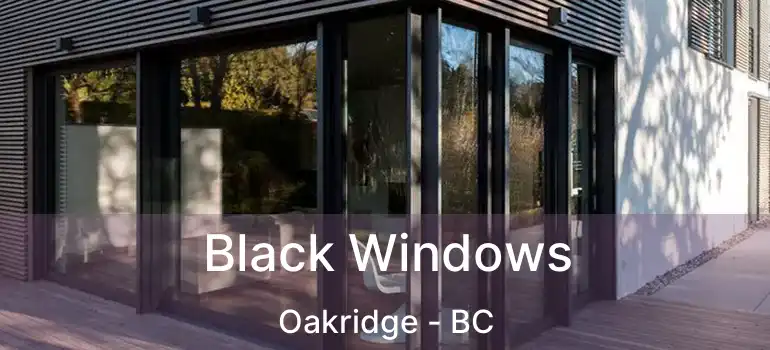 Black Windows Oakridge - BC