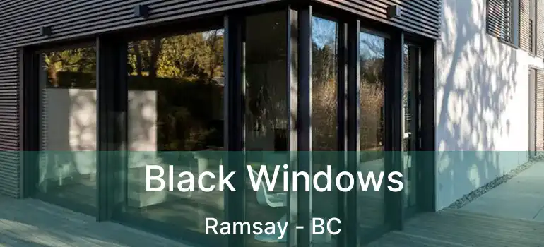  Black Windows Ramsay - BC