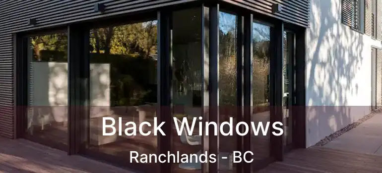  Black Windows Ranchlands - BC