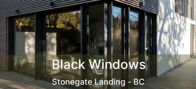  Black Windows Stonegate Landing - BC
