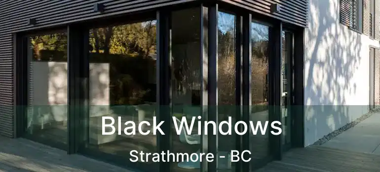  Black Windows Strathmore - BC