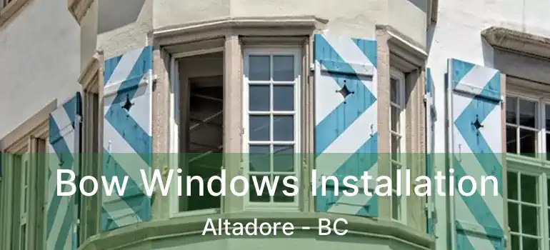  Bow Windows Installation Altadore - BC