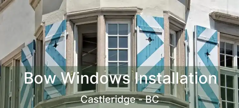  Bow Windows Installation Castleridge - BC