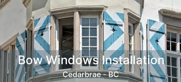  Bow Windows Installation Cedarbrae - BC