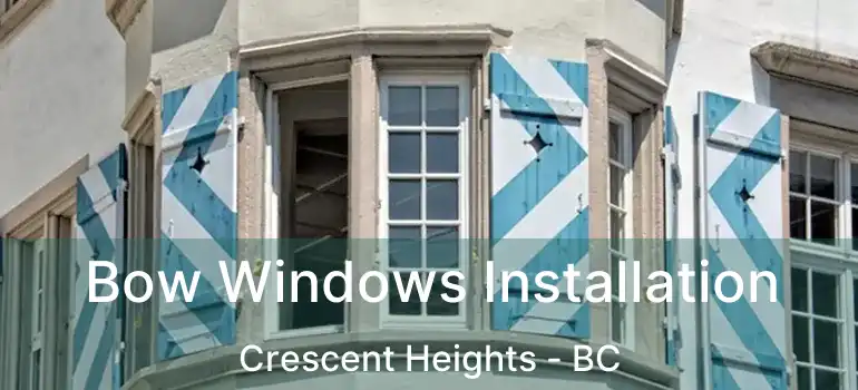  Bow Windows Installation Crescent Heights - BC