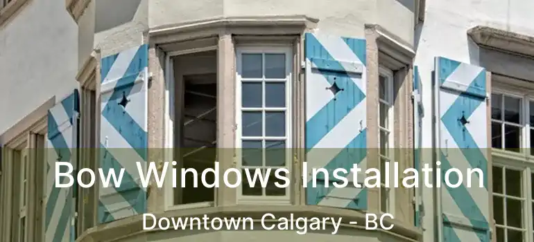  Bow Windows Installation Downtown Calgary - BC