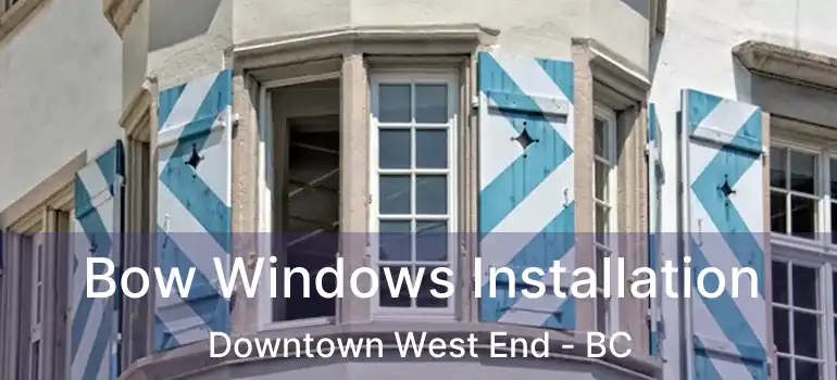  Bow Windows Installation Downtown West End - BC