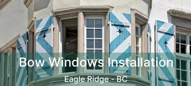  Bow Windows Installation Eagle Ridge - BC