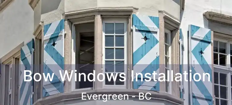  Bow Windows Installation Evergreen - BC