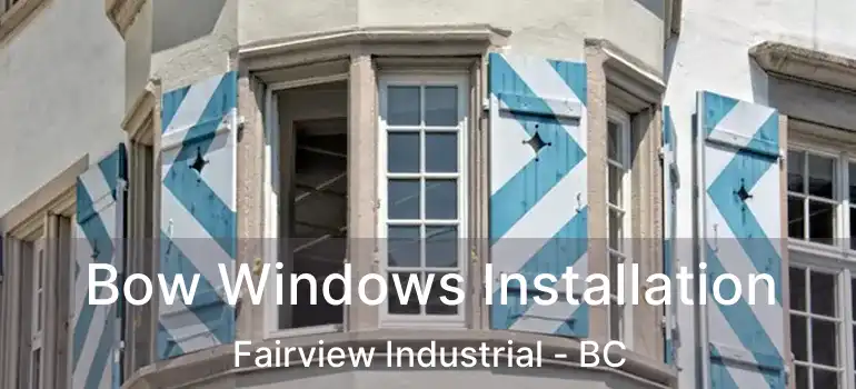  Bow Windows Installation Fairview Industrial - BC