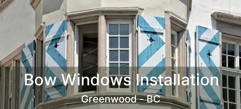  Bow Windows Installation Greenwood - BC