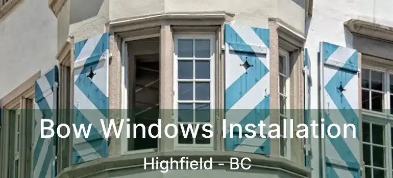  Bow Windows Installation Highfield - BC