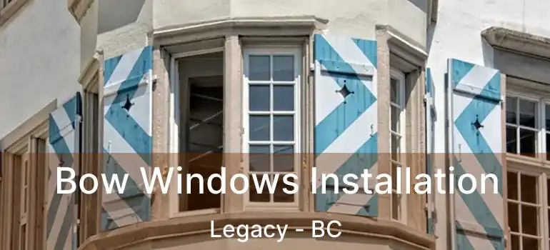  Bow Windows Installation Legacy - BC