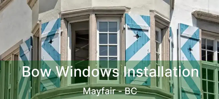  Bow Windows Installation Mayfair - BC