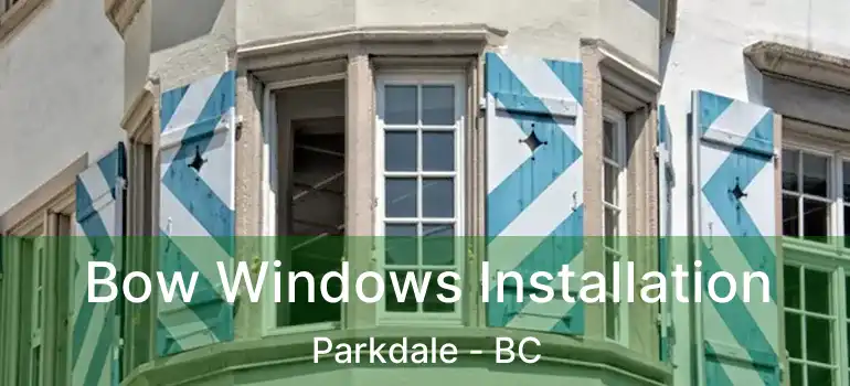  Bow Windows Installation Parkdale - BC