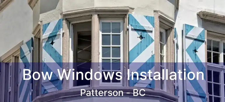  Bow Windows Installation Patterson - BC
