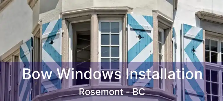  Bow Windows Installation Rosemont - BC