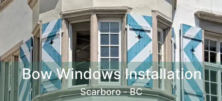  Bow Windows Installation Scarboro - BC