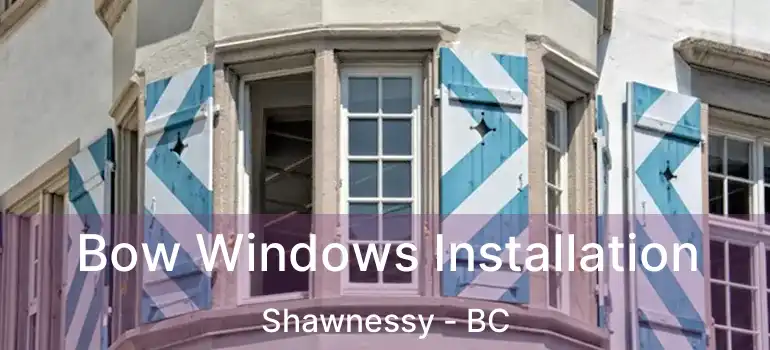  Bow Windows Installation Shawnessy - BC