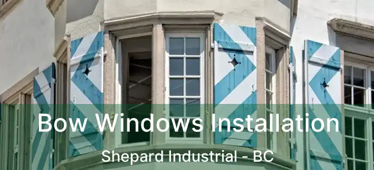  Bow Windows Installation Shepard Industrial - BC