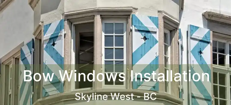  Bow Windows Installation Skyline West - BC