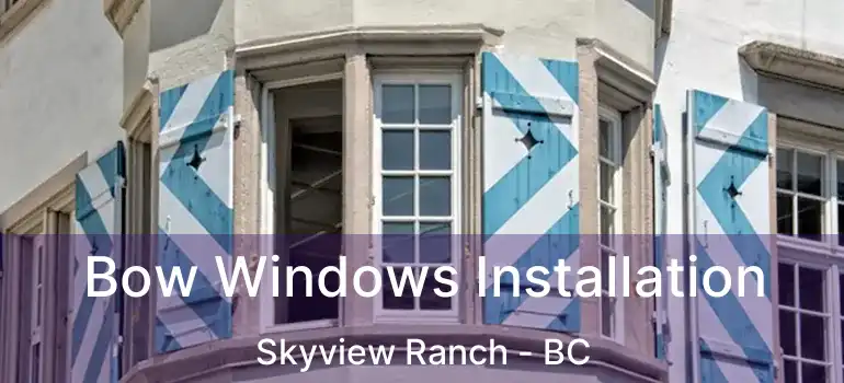  Bow Windows Installation Skyview Ranch - BC