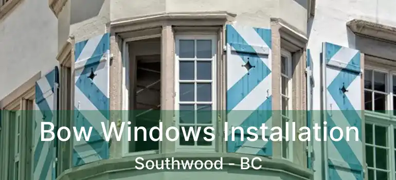  Bow Windows Installation Southwood - BC