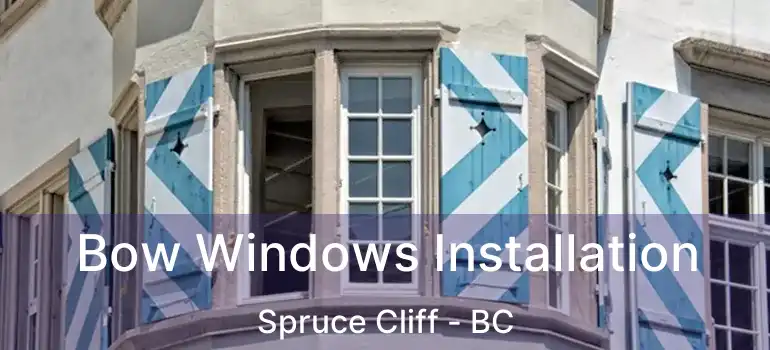  Bow Windows Installation Spruce Cliff - BC
