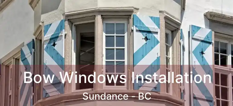  Bow Windows Installation Sundance - BC