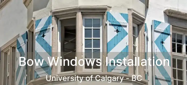  Bow Windows Installation University of Calgary - BC