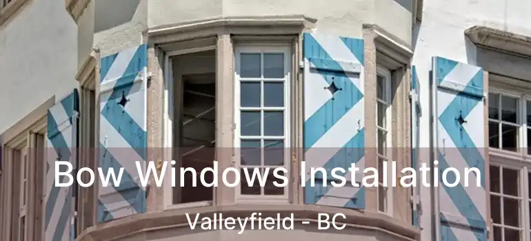  Bow Windows Installation Valleyfield - BC