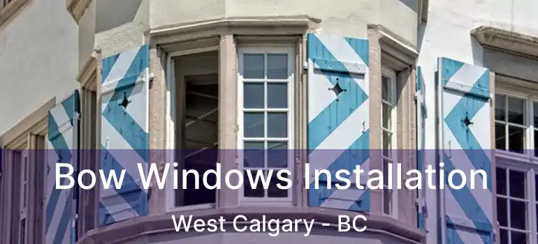  Bow Windows Installation West Calgary - BC
