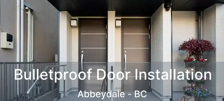  Bulletproof Door Installation Abbeydale - BC