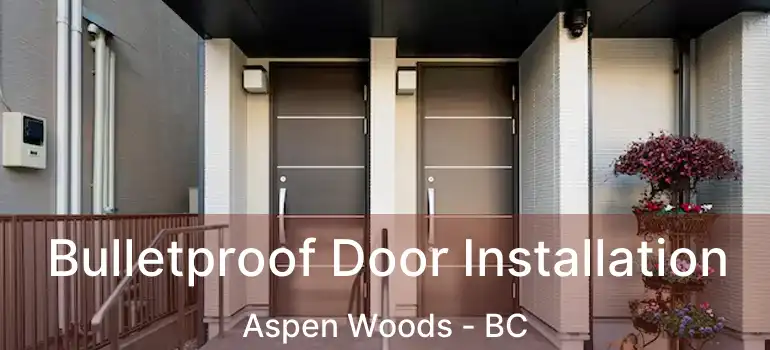  Bulletproof Door Installation Aspen Woods - BC
