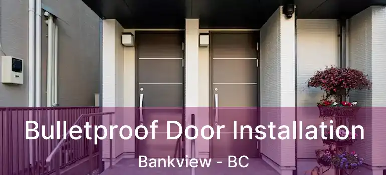  Bulletproof Door Installation Bankview - BC