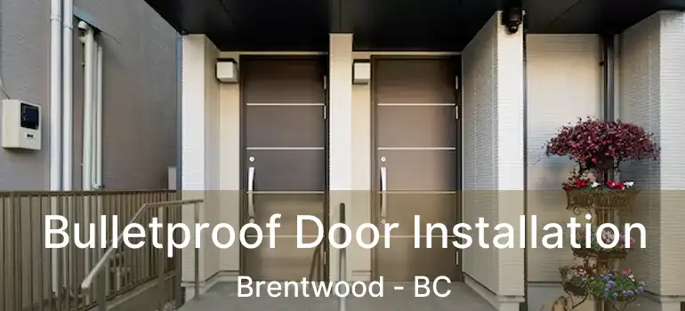  Bulletproof Door Installation Brentwood - BC